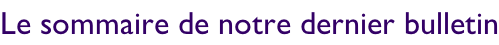 Le sommaire de notre dernier bulletin